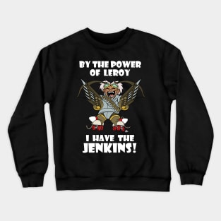 By the Power of Leroy I Have the Jenkins Crewneck Sweatshirt